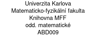 Univerzita Karlova - Matematicko-fyzikální fakulta - Knihovna MFF - odd. matematické