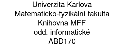 Univerzita Karlova - Matematicko-fyzikální fakulta - Knihovna MFF - odd. informatické